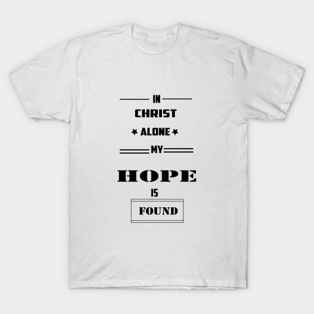 in christ alone my hope is found T-Shirt by theshop